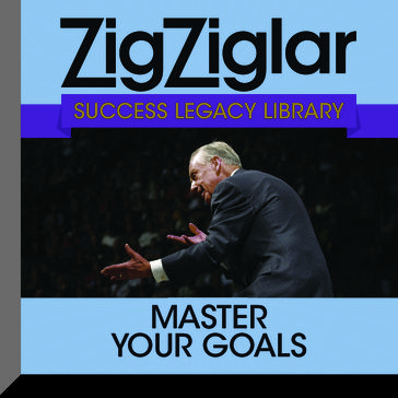 Master Your Goals - Zig Ziglar