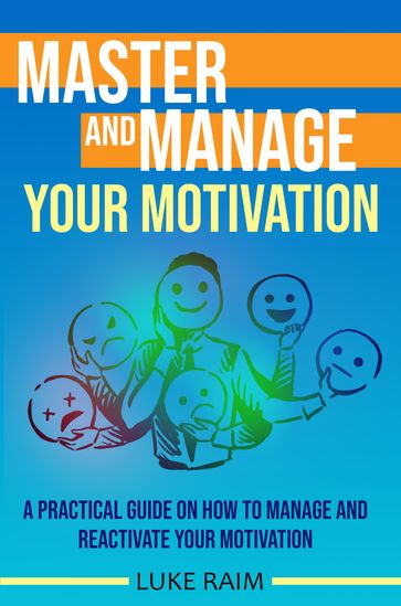 Master and Manage Your Motivation - Luke Raim