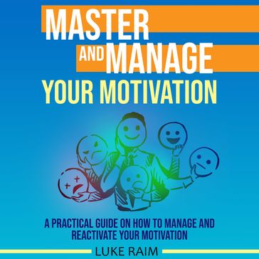 Master and Manage Your Motivation - Luke Raim