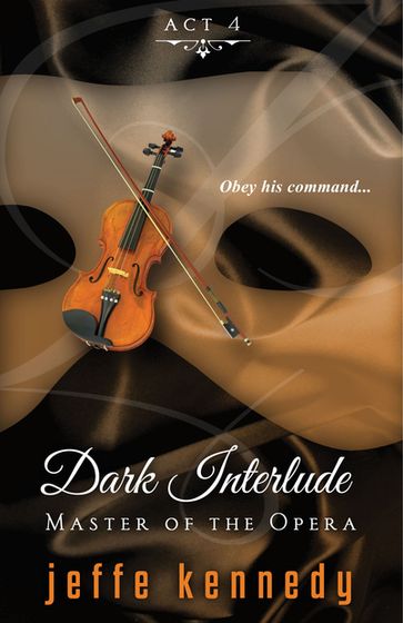 Master of the Opera, Act 4: Dark Interlude - Jeffe Kennedy