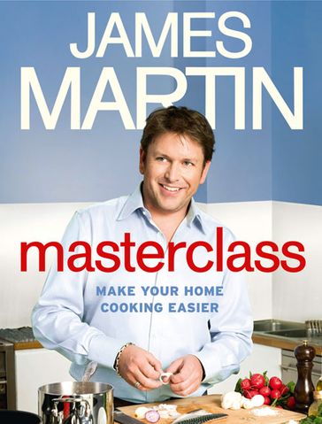 Masterclass: Make Your Home Cooking Easier - Martin James