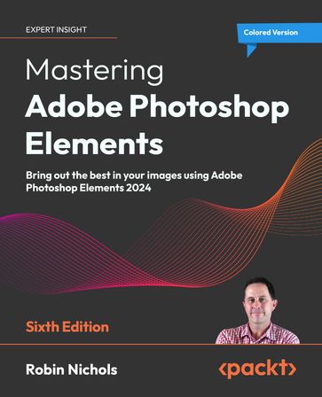 Mastering Adobe Photoshop Elements - Robin Nichols
