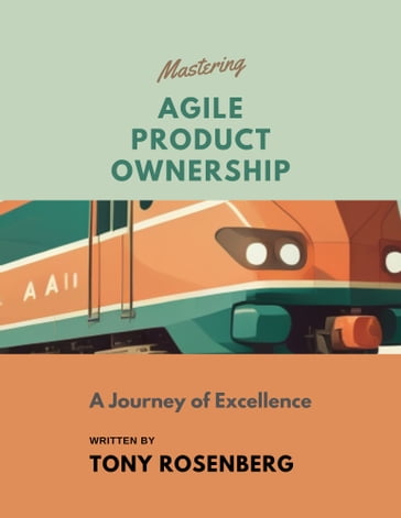 Mastering Agile Product Ownership - Tony Rosenberg
