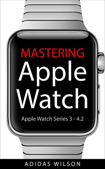 Mastering Apple Watch - Apple Watch Series 3 - 4.2 - Adidas Wilson