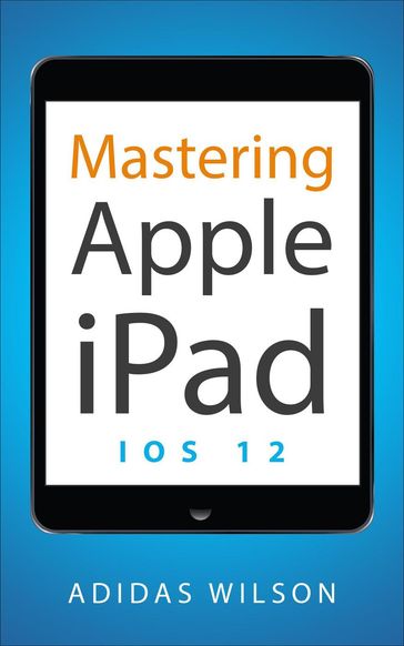 Mastering Apple iPad - IOS 12 - Adidas Wilson
