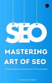 Mastering Art of SEO : A dynamic application based approach of tools and strategies