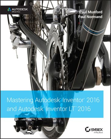 Mastering Autodesk Inventor 2016 and Autodesk Inventor LT 2016 - Paul Munford - Paul Normand