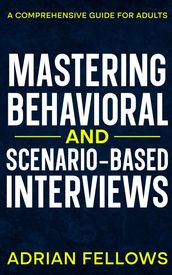 Mastering Behavioral and Scenario-Based Interviews.