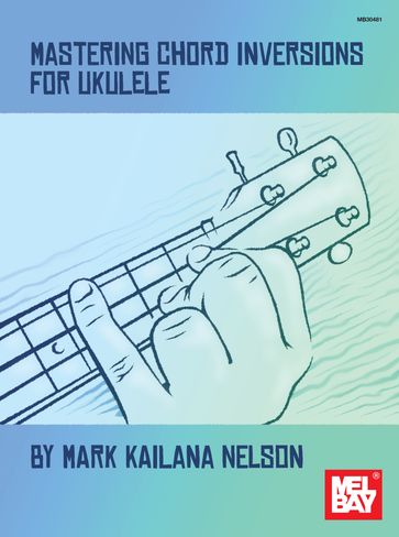 Mastering Chord Inversions for Ukulele - Mark Nelson