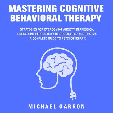 Mastering Cognitive Behavioral Therapy - Michael Garron