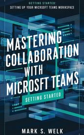 Mastering Collaboration with Microsoft Teams