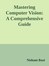 Mastering Computer Vision: A Comprehensive Guide