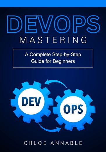 Mastering DevOps: A Complete Step-by-Step Guide for Beginners - Chloe Annable