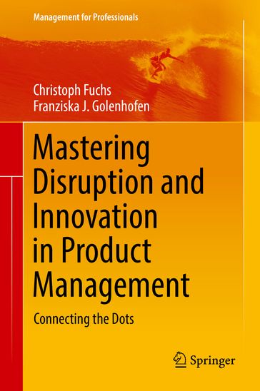Mastering Disruption and Innovation in Product Management - Christoph Fuchs - Franziska Golenhofen