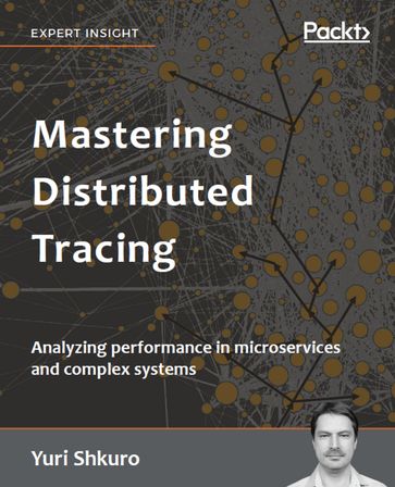 Mastering Distributed Tracing - Yuri Shkuro