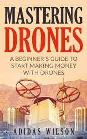 Mastering Drones - A Beginner