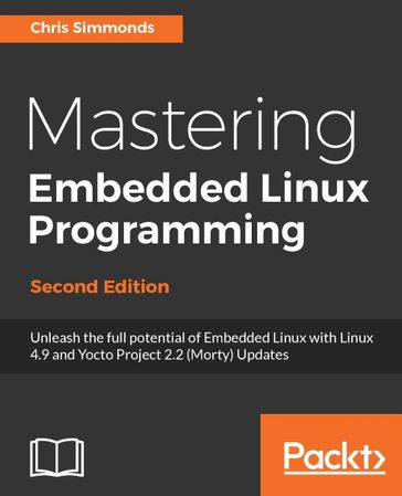 Mastering Embedded Linux Programming - Second Edition - Chris Simmonds