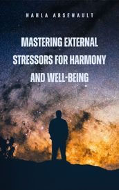 Mastering External Stressors For Harmony and Well-Being