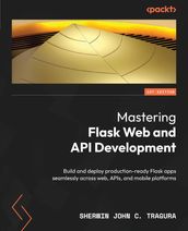 Mastering Flask Web and API Development