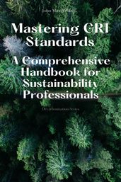 Mastering GRI Standards - A Comprehensive Handbook for Sustainability Professionals