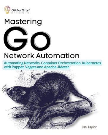 Mastering Go Network Automation - Ian Taylor