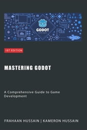 Mastering Godot: A Comprehensive Guide to Game Development