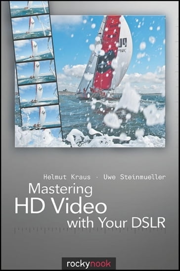 Mastering HD Video with Your DSLR - Helmut Kraus - Uwe Steinmueller