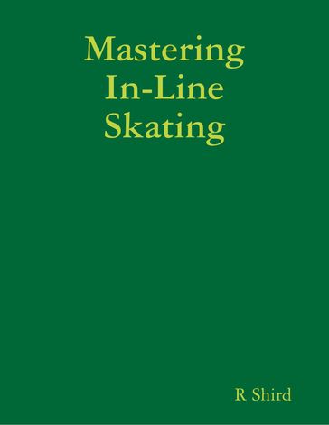 Mastering In-Line Skating - R Shird