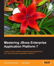 Mastering JBoss Enterprise Application Platform 7