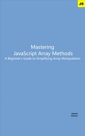 Mastering JavaScript Array Methods: A Beginner