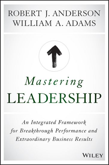 Mastering Leadership - Robert J. Anderson - William A. Adams