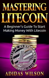 Mastering LiteCoin: A Beginner