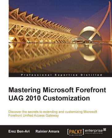 Mastering Microsoft Forefront UAG 2010 Customization - Erez Ben-Ari - Rainier Amara