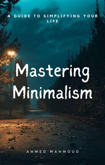 Mastering Minimalism - Mahmoud Ahmed