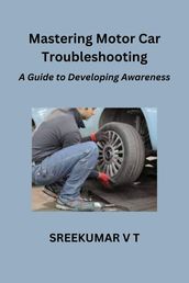Mastering Motor Car Troubleshooting: A Guide to Developing Awareness