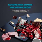 Mastering Poker: Advanced Strategies for Success