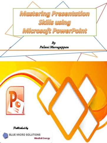Mastering Presentation Skills using Microsoft PowerPoint - Palani Murugappan