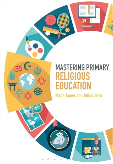 Mastering Primary Religious Education - Dr Maria James - Professor Julian Stern