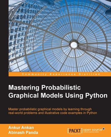 Mastering Probabilistic Graphical Models Using Python - Abinash Panda - Ankur Ankan