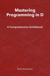 Mastering Programming in D: A Comprehensive Guidebook