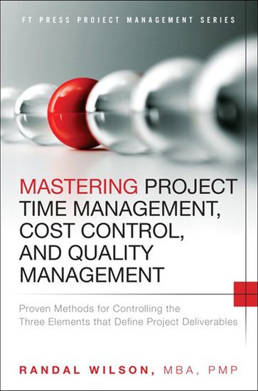 Mastering Project Time Management, Cost Control, and Quality Management - Randal Wilson