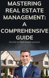 Mastering Real Estate Management: A Comprehensive Guide