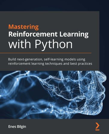 Mastering Reinforcement Learning with Python - Enes Bilgin