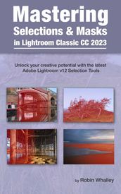Mastering Selections & Masks in Lightroom Classic CC 2023