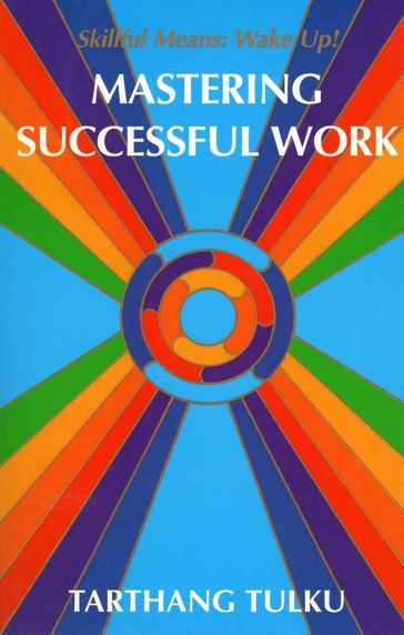 Mastering Successful Work: Skillful Means - Wake Up! - Tarthang Tulku