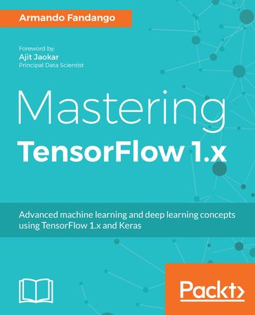 Mastering TensorFlow 1.x - Armando Fandango