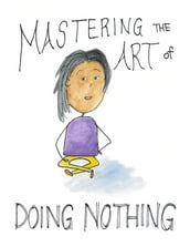 Mastering The Art of Doing Nothing