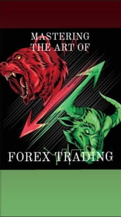 Mastering The Art of Forex Trading