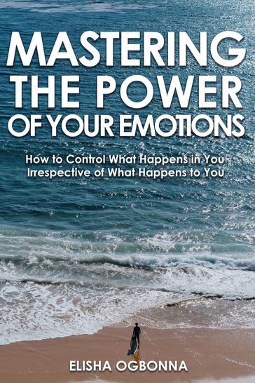 Mastering The Power of Your Emotions - Elisha Ogbonna