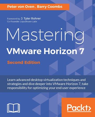 Mastering VMware Horizon 7 - Second Edition - Barry Coombs - Peter von Oven